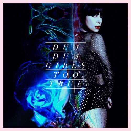 Dum Dum Girls - Too True  - Cover- 2014