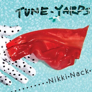 tUnE-yArDs - Nikki Nack 1. Fine a New Way 2.Water Fountain  3. Time of Dark 4. Real Thing  5. Look Around 6. Hey Life 7. Sink O 8. Interlude - Why Do We Dine on the Tots 9. Stop That Man 10. Wait for a Minute  11. Left Behind 12. Rocking Chair 13. Manchild