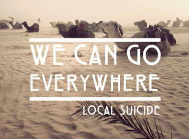 Local Suicide - We Can Go Everywhere