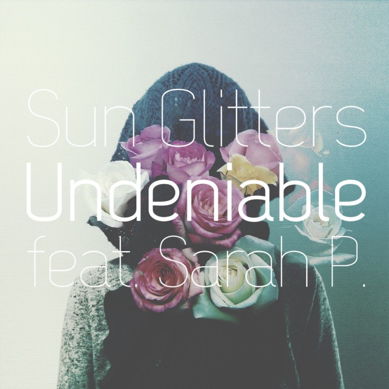 Sun Glitters & Sarah P. - Undeniable