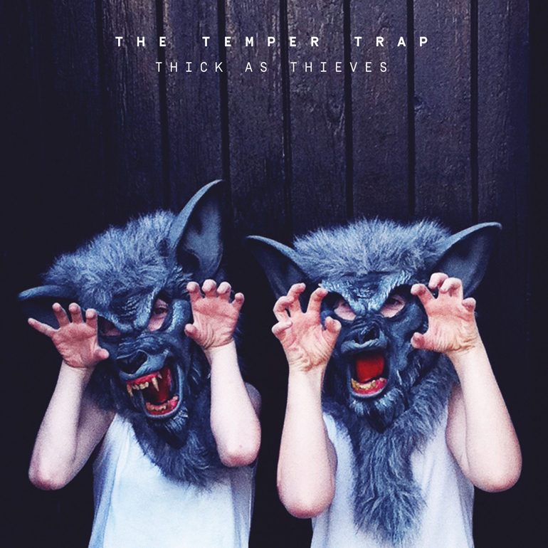 The Temper Trap Thick As Thieves